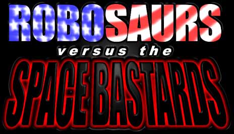 ROBOSAURS versus the SPACE BASTARDS